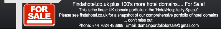 Please see findahotel.co.uk for a snapshot of our very comprehensive portfolio of hotel domains for sale